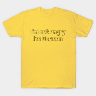 I'm not angry, I'm German! T-Shirt